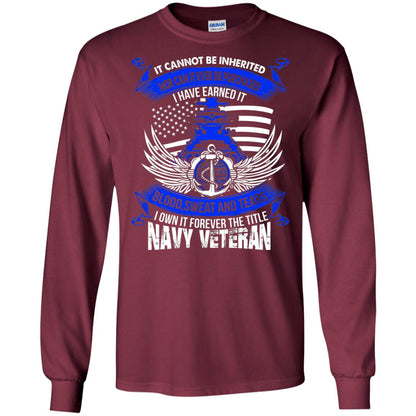 It Cannot Be Inherited Nor Can It Ever Be Purchased I Have Earned It Blood Sweat And Tears I Own It Forever The Title Navy Veteran Maroon