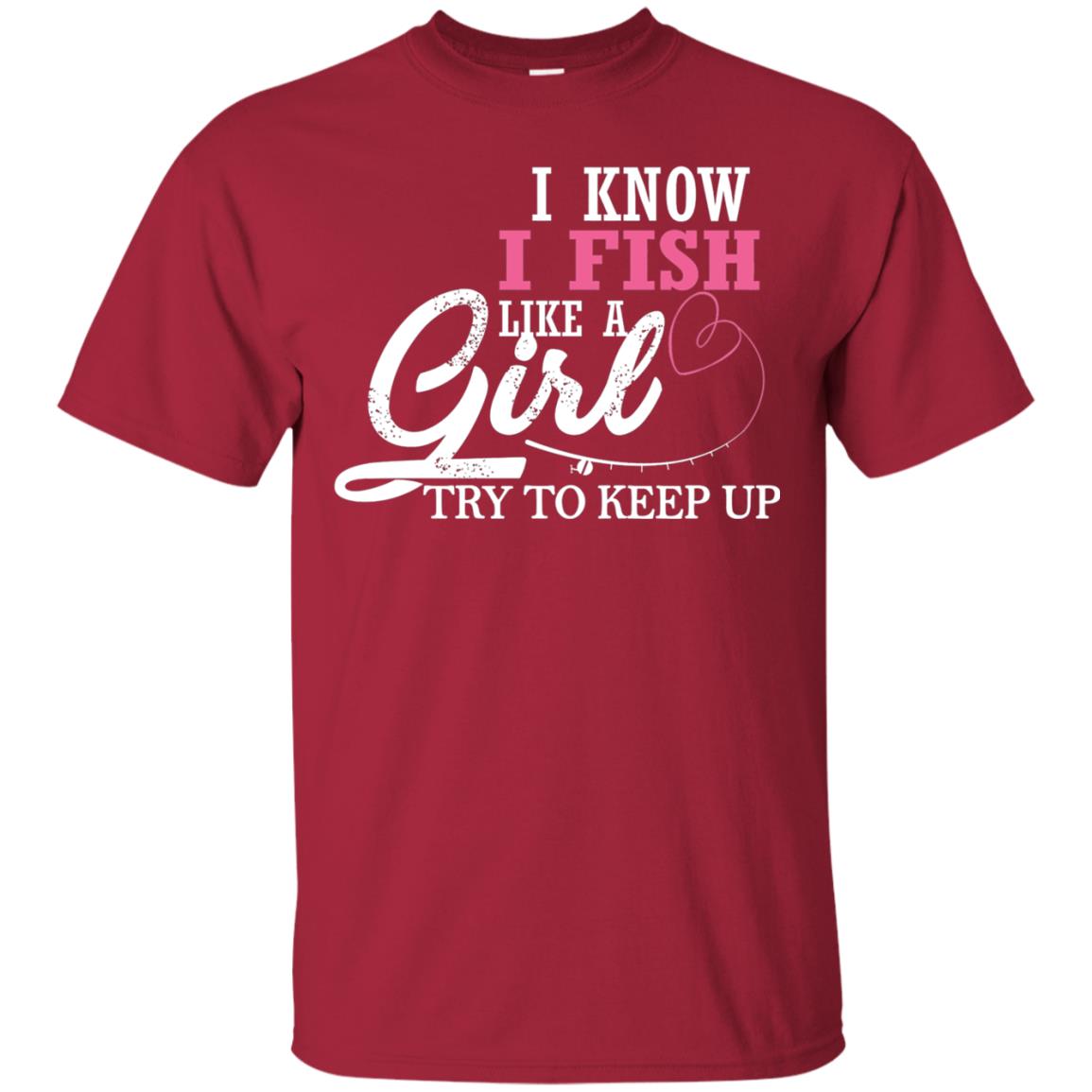 Fishing Shirt I Know I Fish Like A Girl Try To Keep Cardinal
