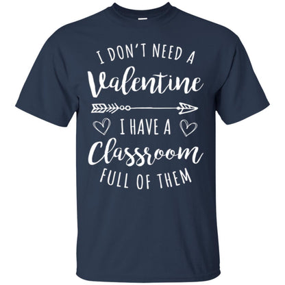 Teacher Valentine_s Day T-shirt I Don_t Need A Valentine Navy