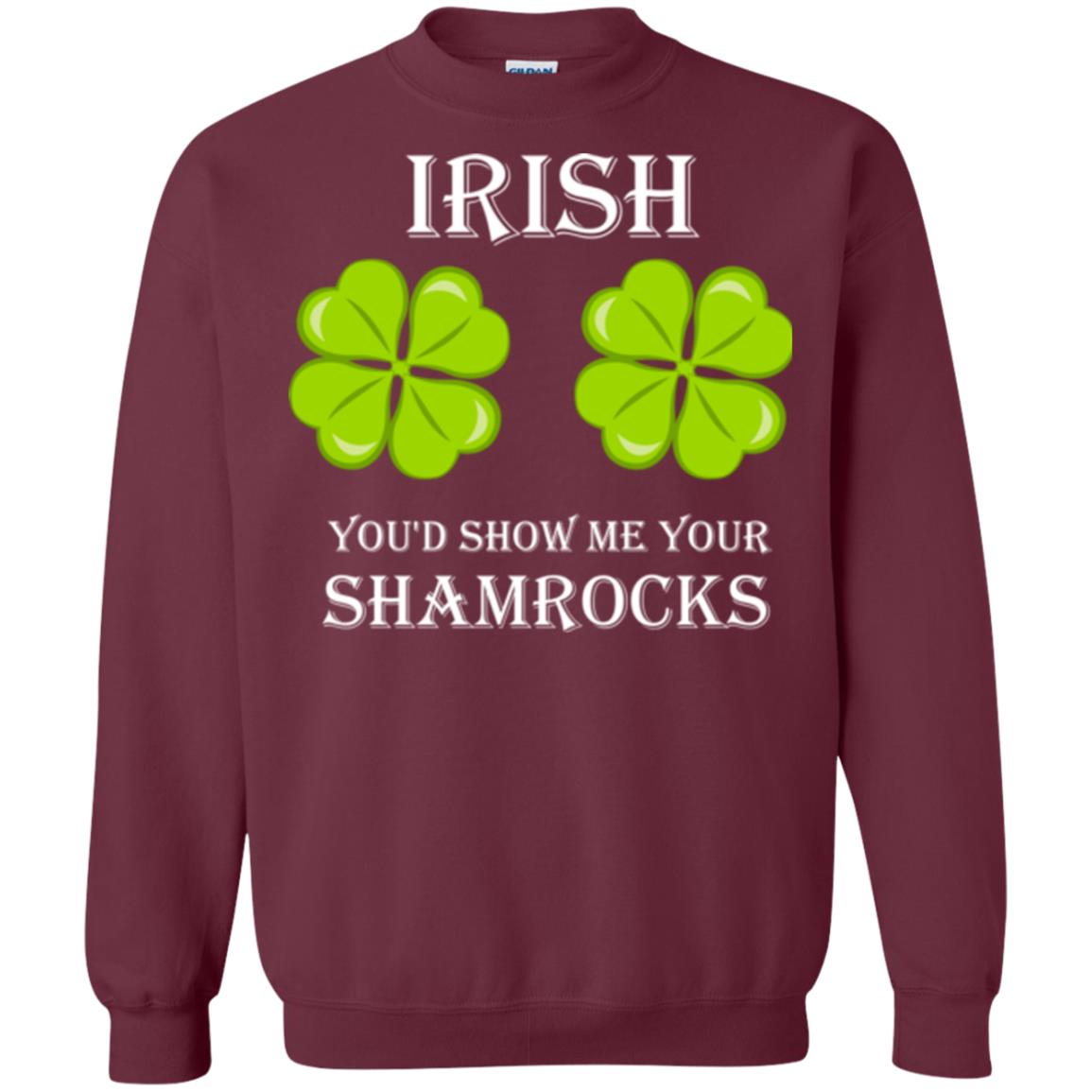 Saint Patrick's Day T-shirt Irish You'd Show Me Your Shamrocks Maroon