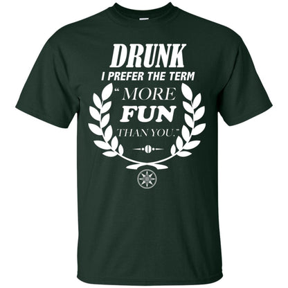 Drunk I Prefer The Term More Fun Than You Drunken Drinking Shirt Forest