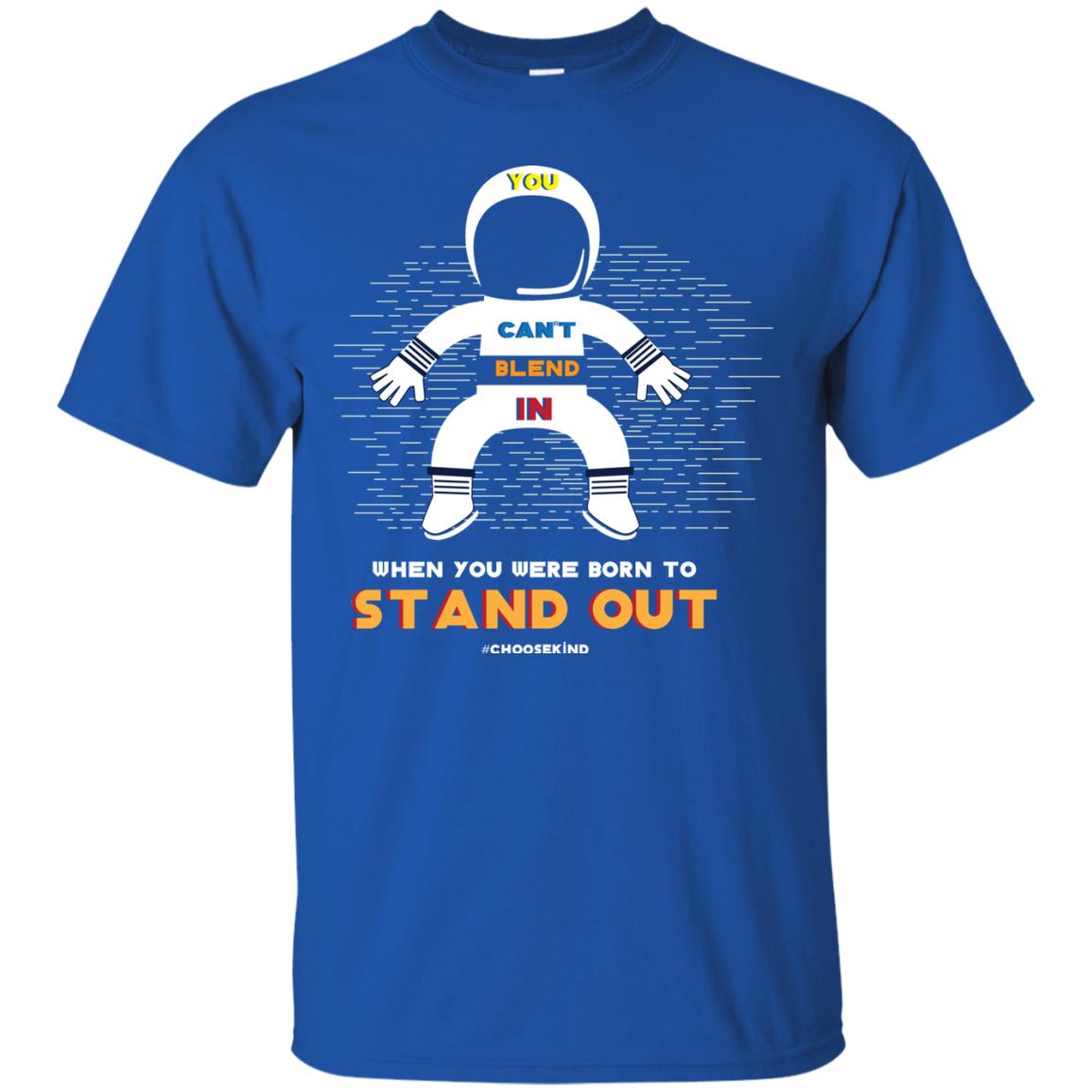 You Can_t Blend In When Choose Kind T-shirt Royal