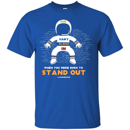 You Can_t Blend In When Choose Kind T-shirt Royal