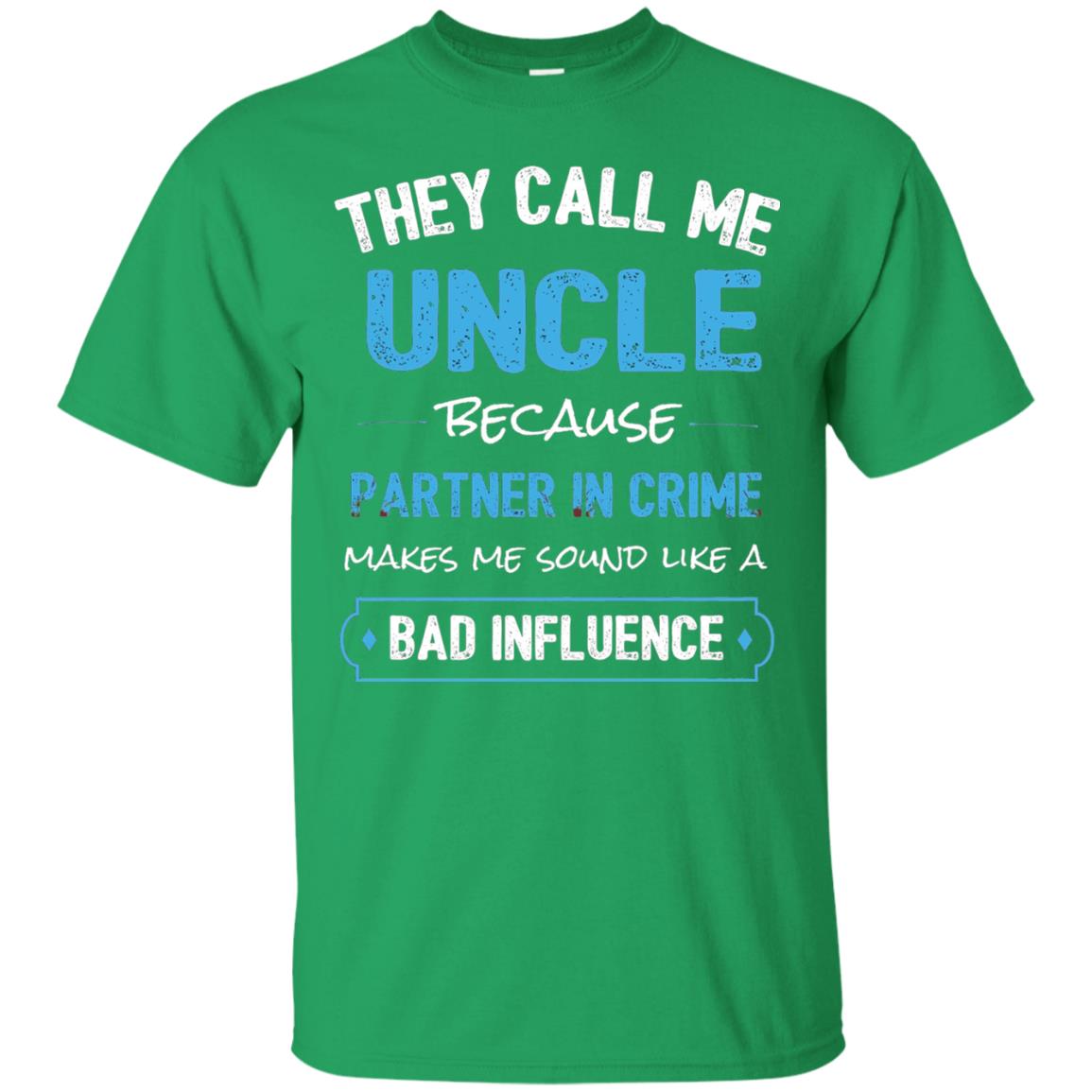 They Call Me Uncle Because Partner In Crime Uncle T-shirt Irish Green
