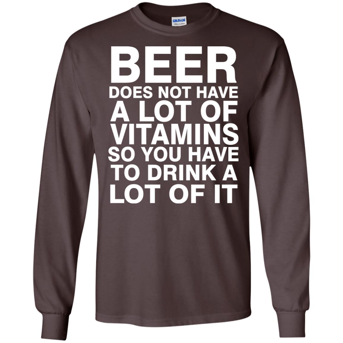 Beer Does Not Have A Lot Of Vitamins So You Have To Drink A Lot Of It Shirt Dark Chocolate