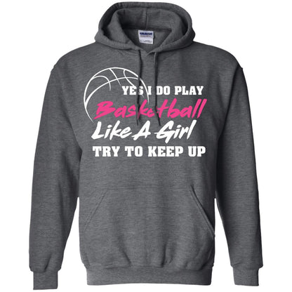 Basketball Lover T-shirt Yes I Do Play Basketball Like A Girl Try To Keep Up Dark Heather