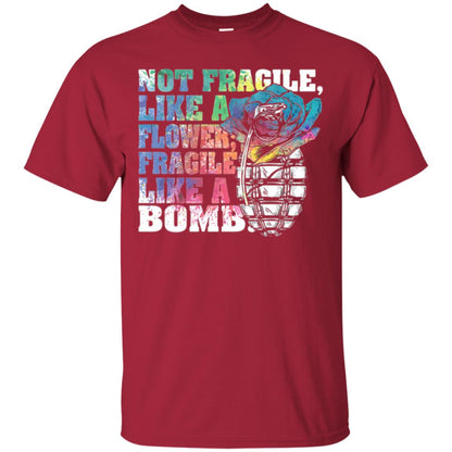 Not Fragile Like A Flower Fragile Like A Bomb T-shirt Cardinal