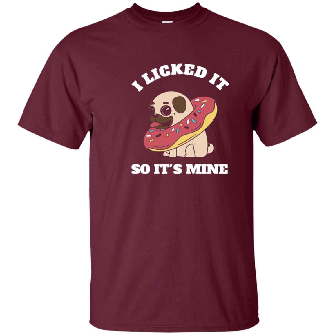 I Licked It So It_s Mine Pug With A Doughnut Dog Lover T-shirt Maroon