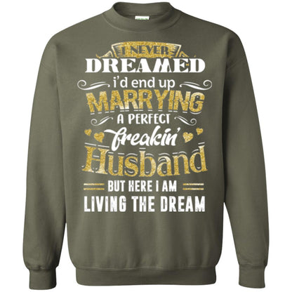 Wife T-shirt I Never Dreamed Marrying Perfect Freakin' Husband Military Green