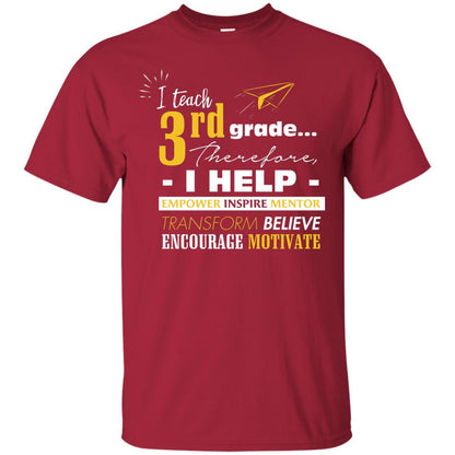 I Teach 3rd Grade Therefore I Help Empower Inspire Mentor Transform Believe Encourage Motivate Shirt Cardinal
