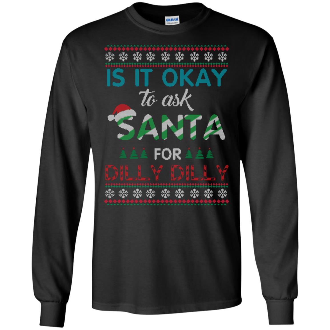 Christmas T-shirt Is It Okay To Ask Santa For Dilly Dilly Black