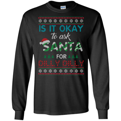 Christmas T-shirt Is It Okay To Ask Santa For Dilly Dilly Black
