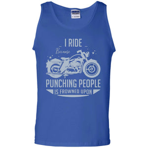 I Ride Because Punching People Is Frowned Upon Riding Lovers ShirtG220 Gildan 100% Cotton Tank Top