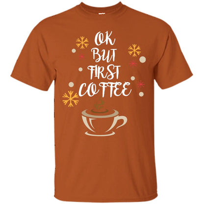 Ok But First Coffee Shirt For Coffee Lovers Texas Orange