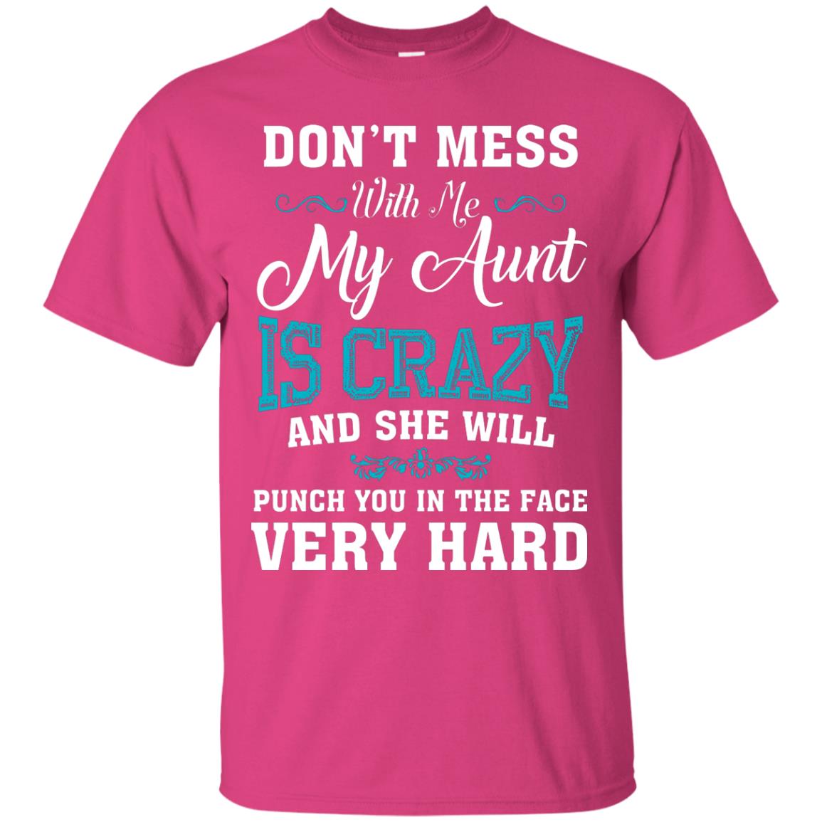 Don’t Mess With Me My Aunt Is Crazy Aunt T-shirt For Niece Or Nephew Heliconia