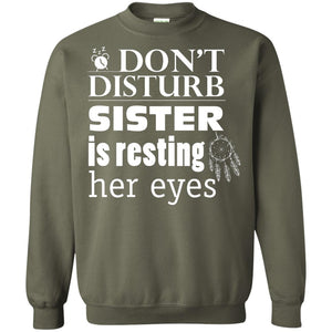 Don't Disturb Sister Is Resting Her Eyes Funny Sister ShirtG180 Gildan Crewneck Pullover Sweatshirt 8 oz.