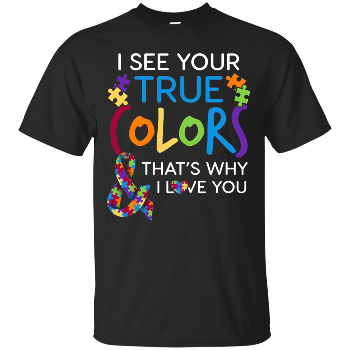 I See Your True Colors That_s Why I Love You Autism Mom T-shirt Black
