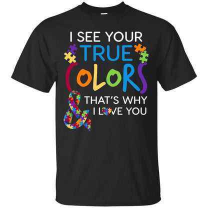 I See Your True Colors That_s Why I Love You Autism Mom T-shirt Black