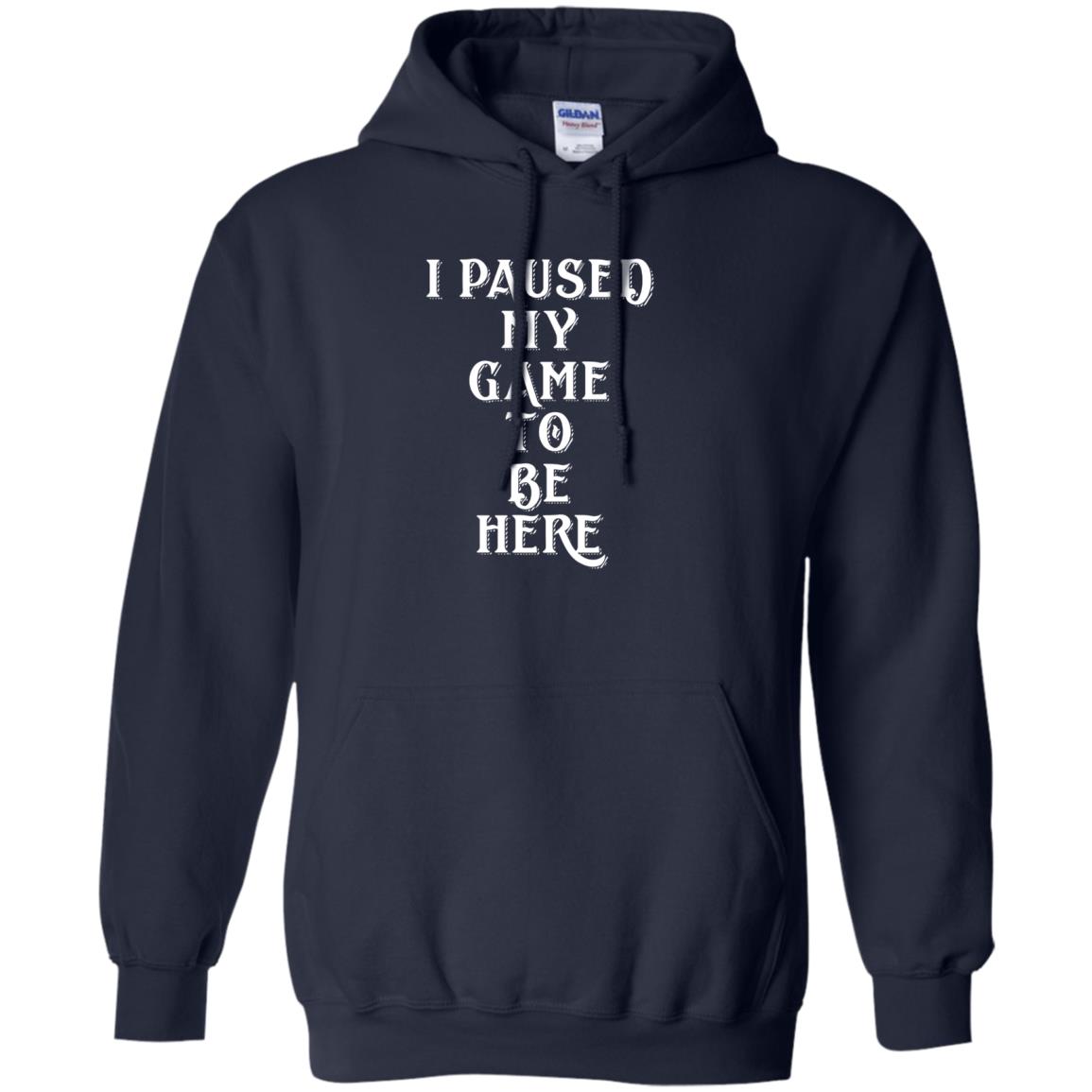 I Paused My Game To Be Here Gamer T-shirt Navy