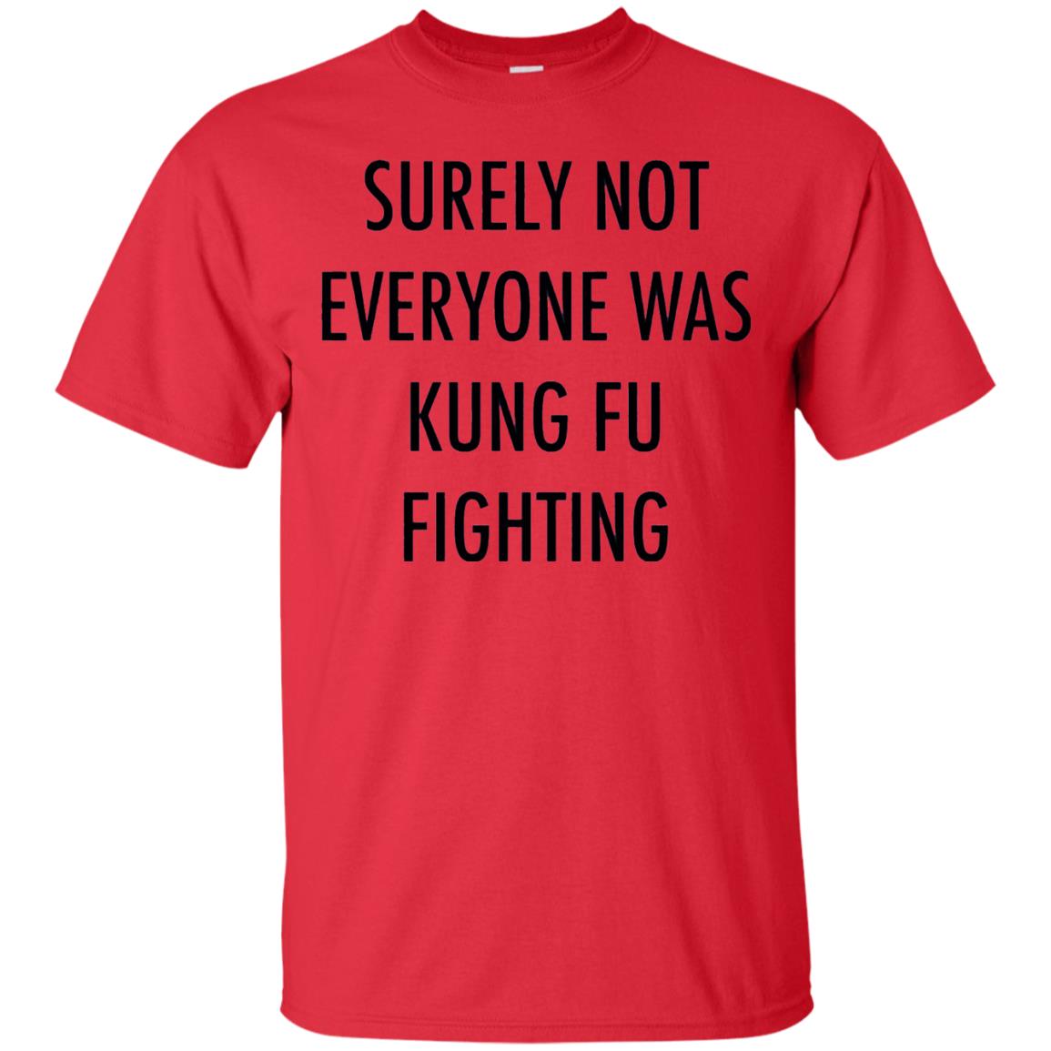 Surely Not Everyone Was Kung Fu Fighting Funny Sarcasm Shirt Red