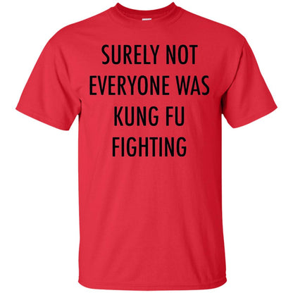 Surely Not Everyone Was Kung Fu Fighting Funny Sarcasm Shirt Red