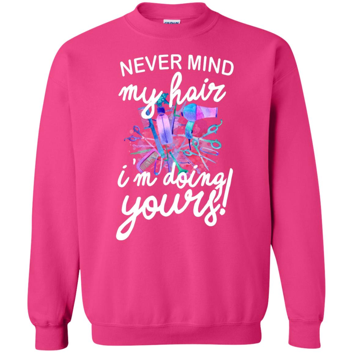 Never Mind My Hair Im Doing Yours Hairstylist Shirt Heliconia