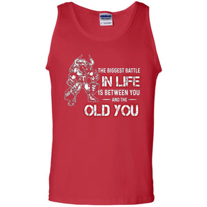 The Biggest Battle In Life Is Between You And The Old You ShirtG220 Gildan 100% Cotton Tank Top