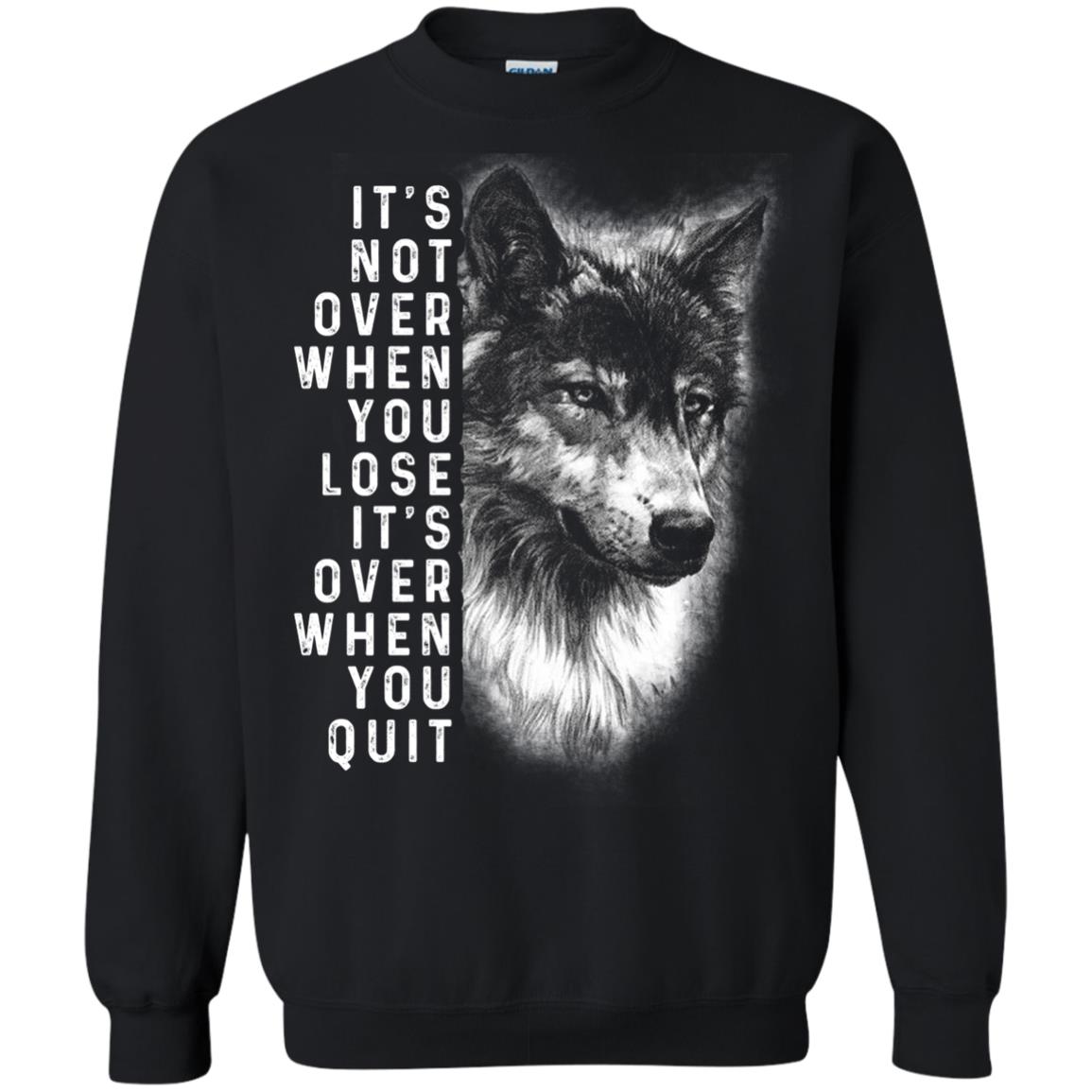 It_s Not Over When You Lose It_s Over When You Quit Shirt Black