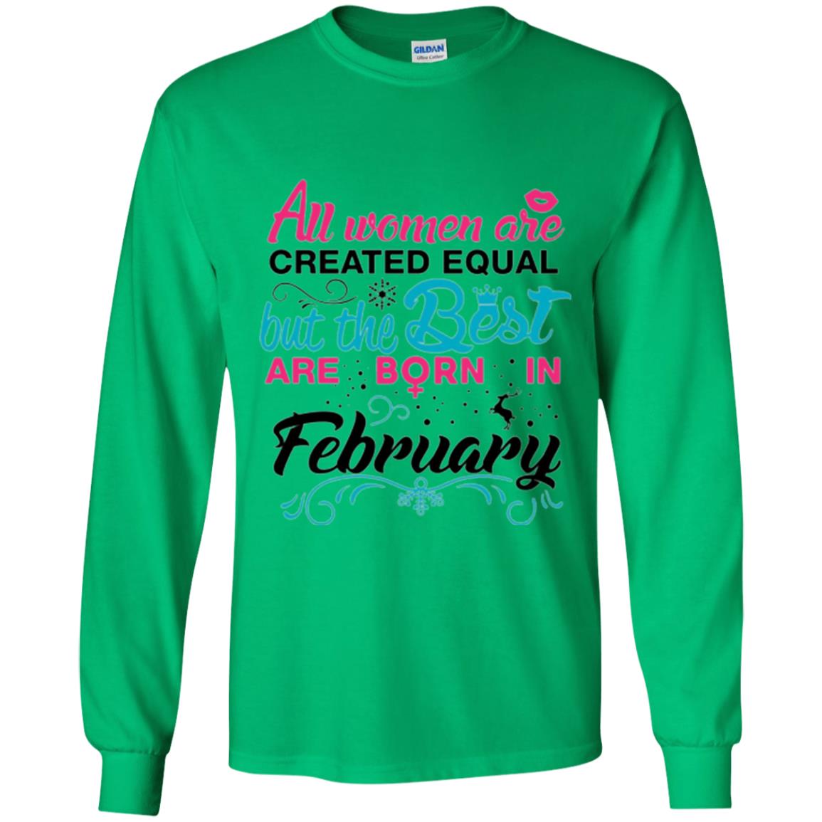 February T-shirt All Women Created Equal But The Best Are Born In February Irish Green