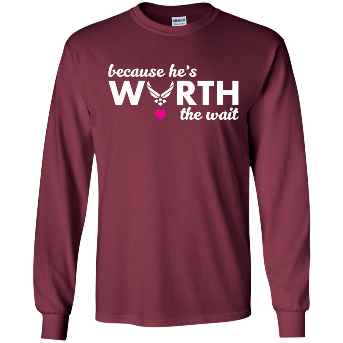 Because He Is Worth The Wait Military Wife Girlfriend T-shirt Maroon