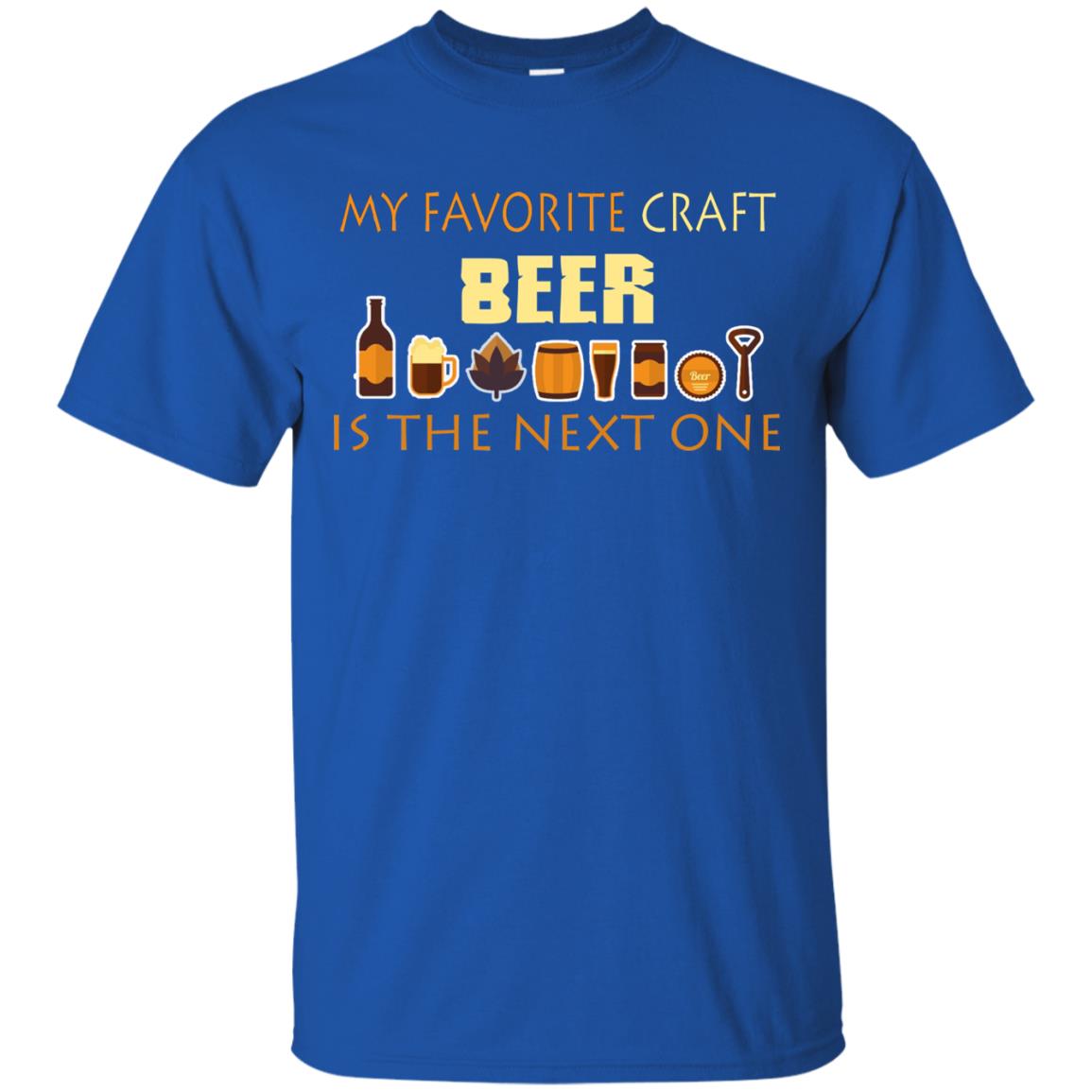 My Favorite Craft Beer Is The Next One Beer Lovers Shirt Royal