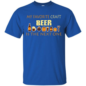 My Favorite Craft Beer Is The Next One Beer Lovers ShirtG200 Gildan Ultra Cotton T-Shirt