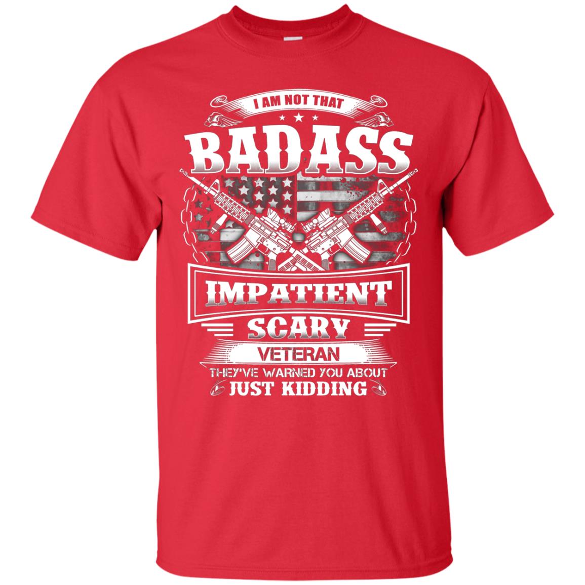 I Am Not That Impatient Scary Veteran They've Warned You About Just Kidding Red
