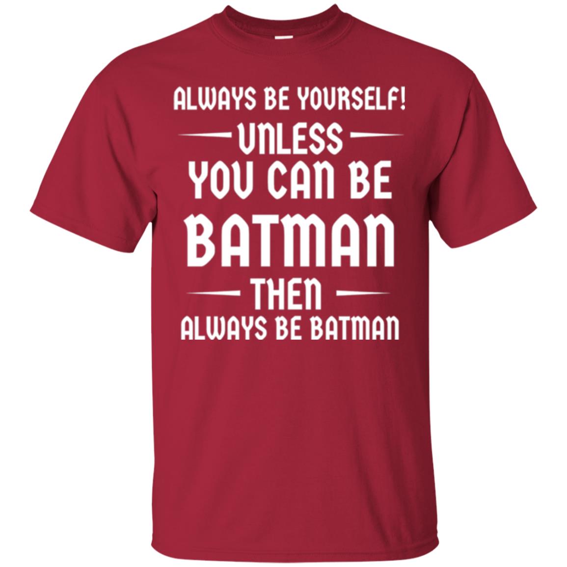 Batman Lovers T-shirt Always Be Yourself Unless You Can Be Batman Cardinal