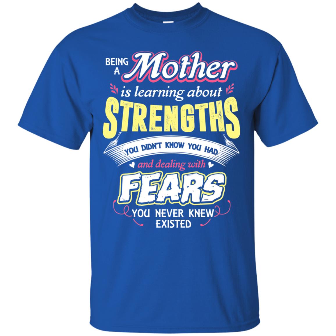 Being A Mother Is Learning About Strengths You Dont Know You Had And Deal With Fears You Never Knew Existed Royal