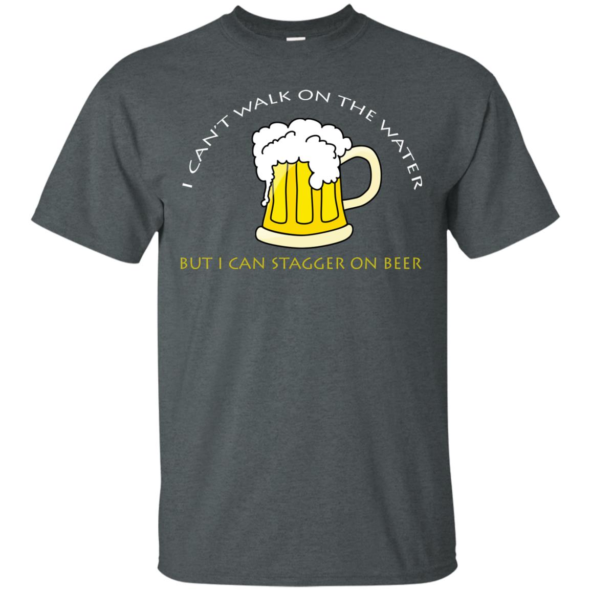 I Can't Walk On Water But I Can Stagger On Beer Shirt Dark Heather