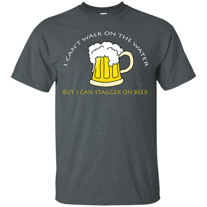 I Can't Walk On Water But I Can Stagger On Beer Shirt Dark Heather