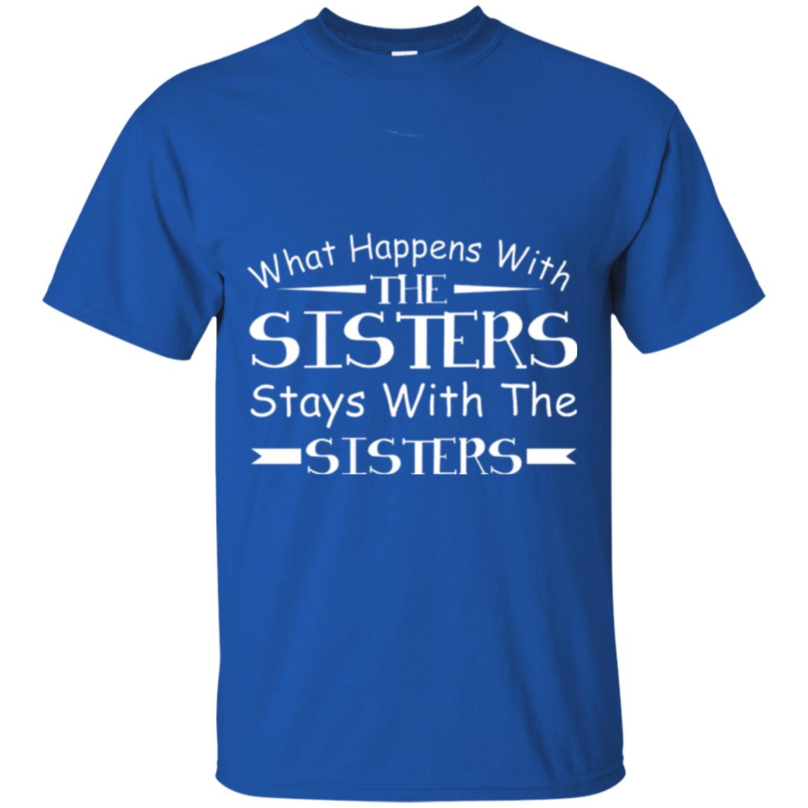 What Happens With Sisters Stays With Sisters Sister Sibling T-shirt Royal