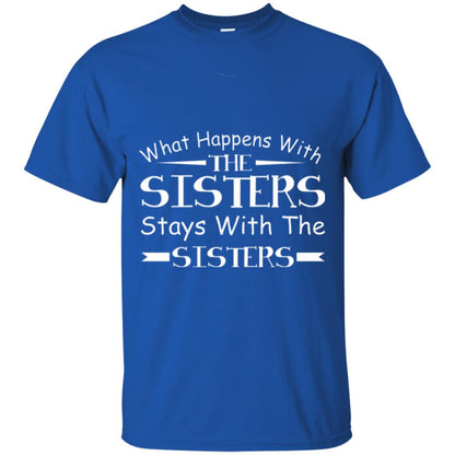 What Happens With Sisters Stays With Sisters Sister Sibling T-shirt Royal