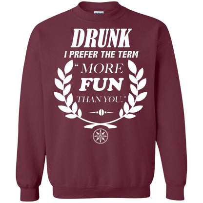 Drunk I Prefer The Term More Fun Than You Drunken Drinking Shirt Maroon