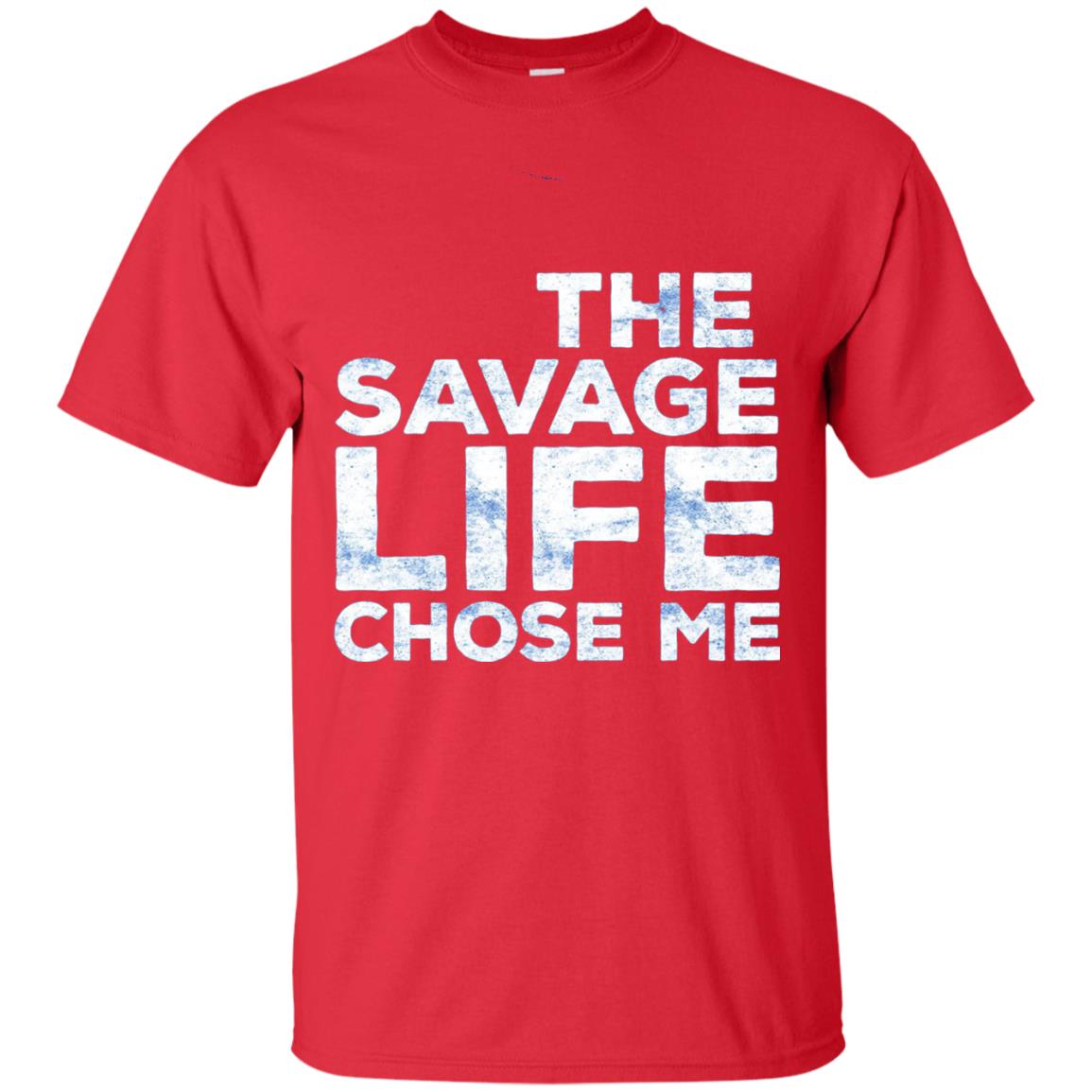 The Savage Life Chose Me T-shirt Funny Wild Gift Red