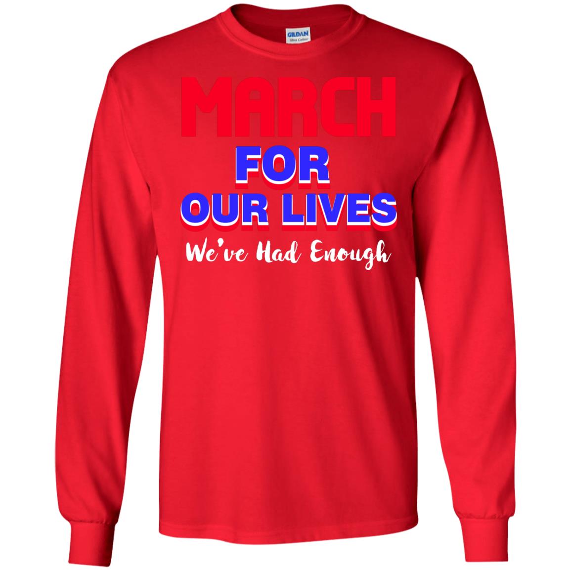 March For Our Lives We_ve Had Enough Gun Controls T-shirt Red