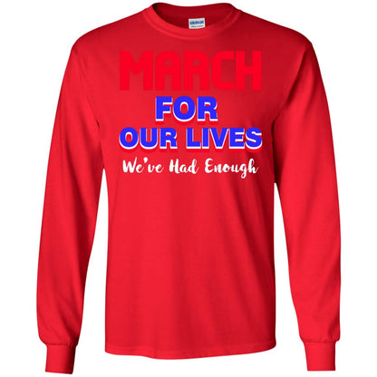 March For Our Lives We_ve Had Enough Gun Controls T-shirt Red