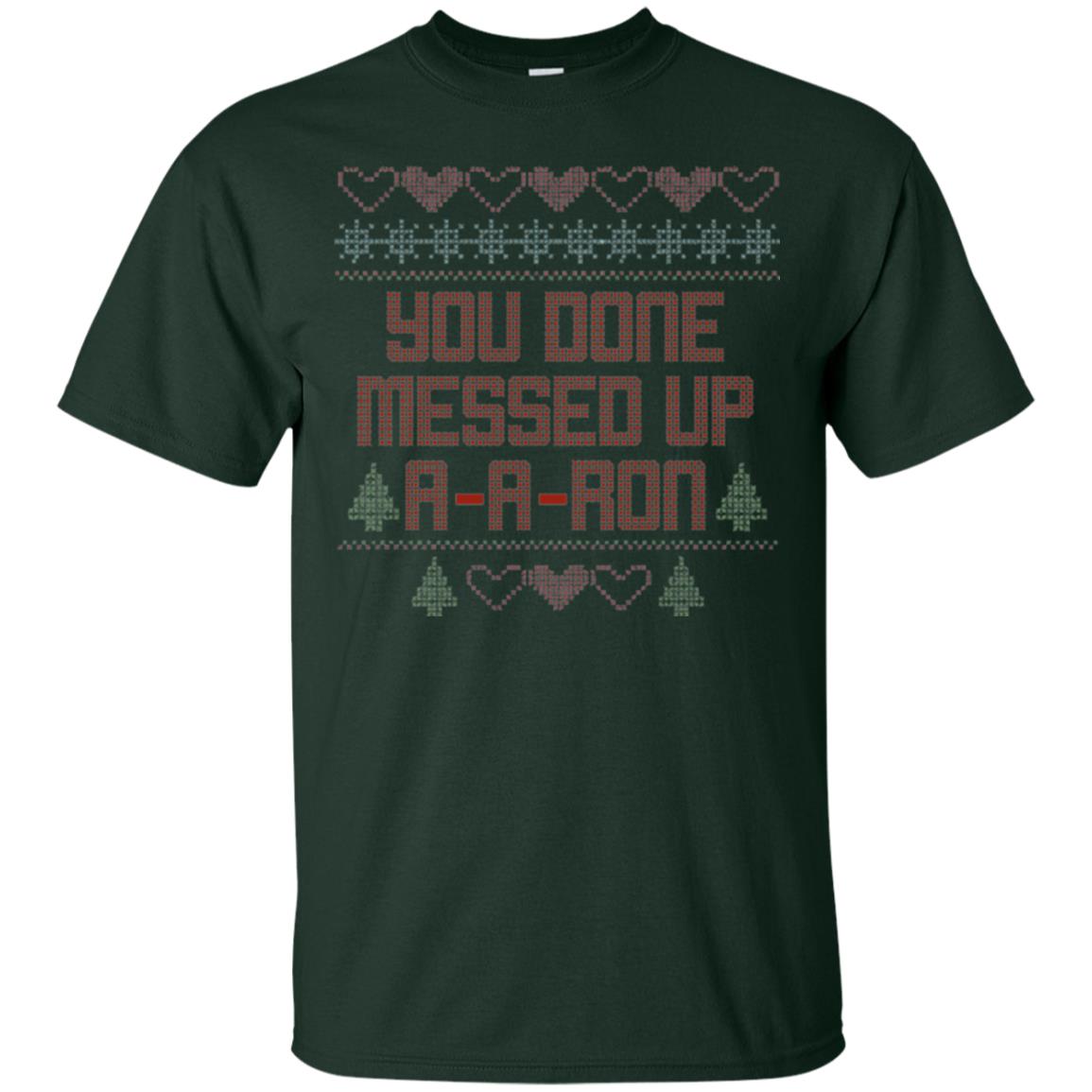 Funny Christmas T-shirt You Done Messed Up A - A - Ron Forest Green