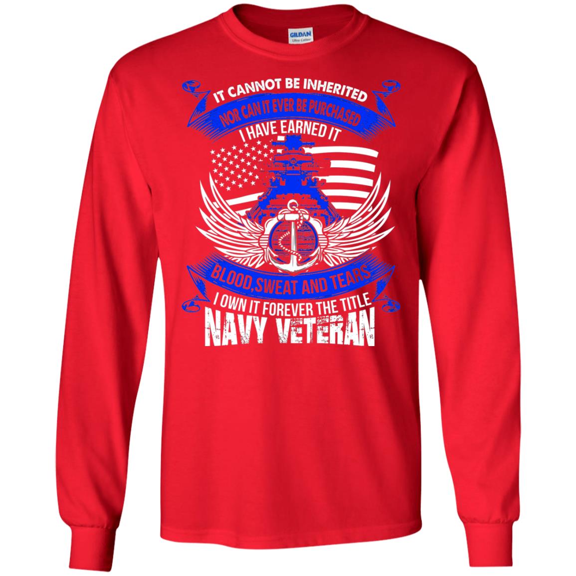 It Cannot Be Inherited Nor Can It Ever Be Purchased I Have Earned It Blood Sweat And Tears I Own It Forever The Title Navy Veteran Red