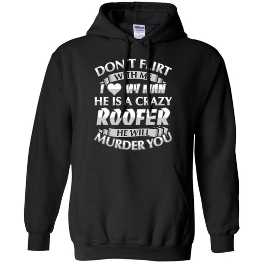 Roofer T-shirt Don_t Flirt With Me I Love My Crazy Black