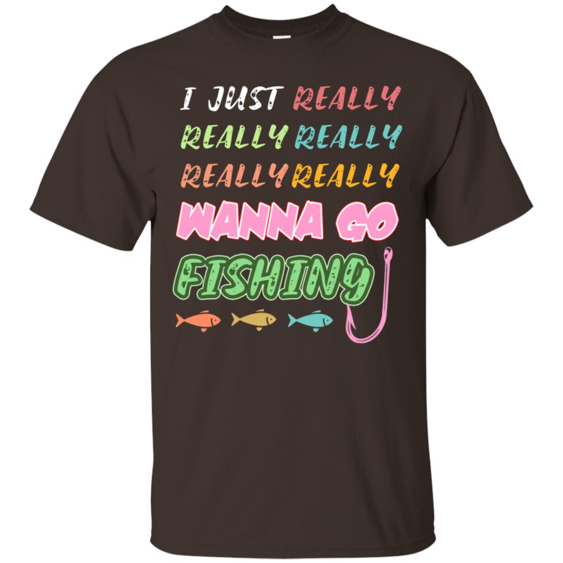 I Just Really Really Really Wanna Go Fishing Fisherman Gift Shirt Dark Chocolate
