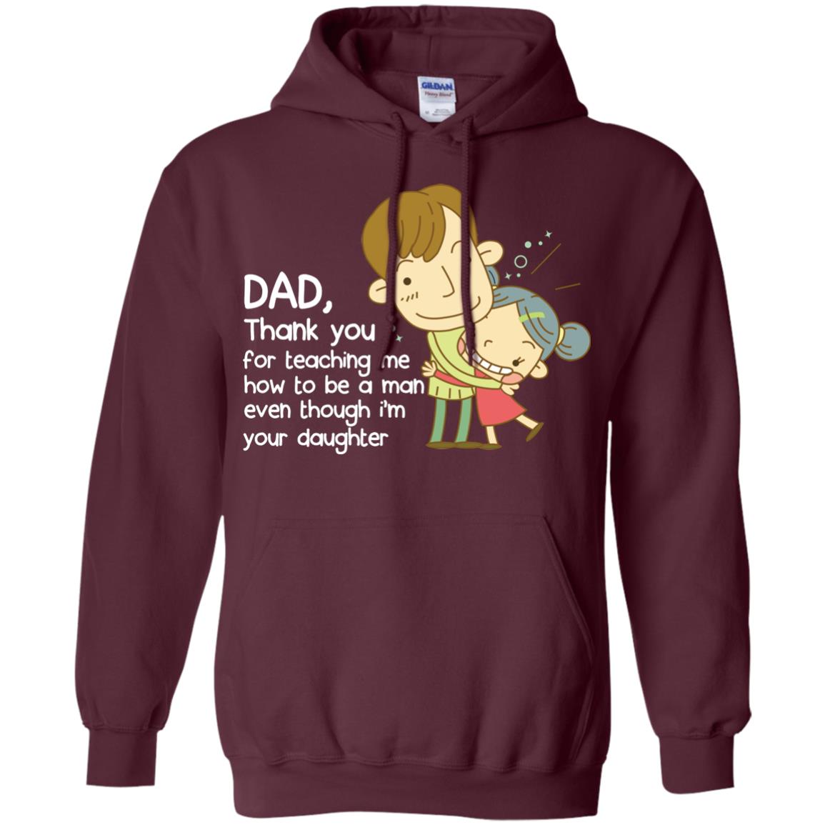 Dad Thank You For Teaching Me How To Be A Man Even Though I_m Your Daughter Maroon