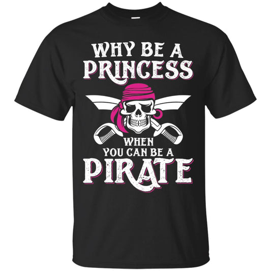 Why Be A Princess When You Can Be A Pirate T-shirt Black