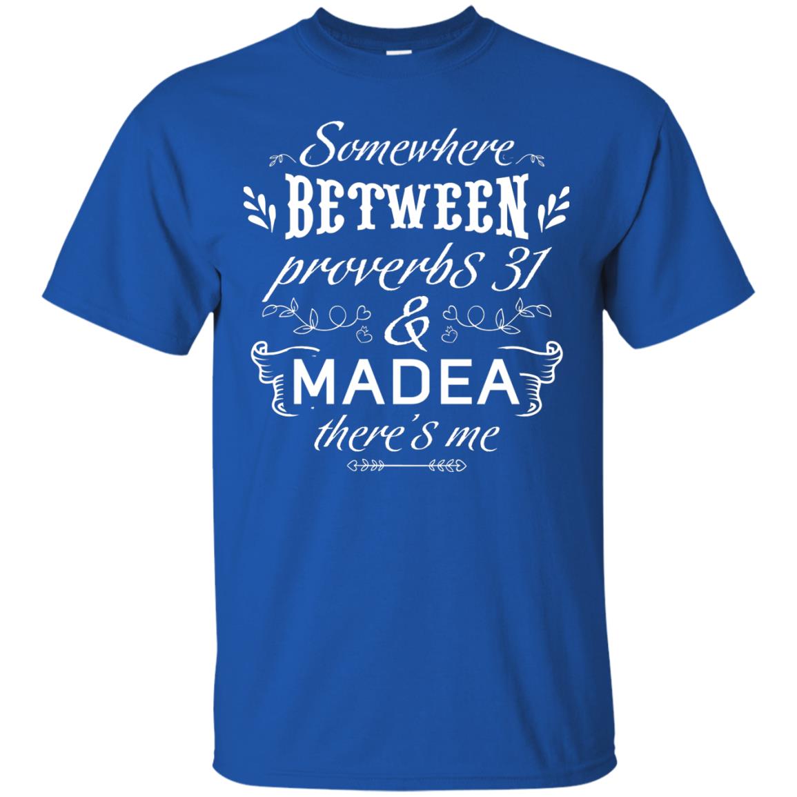 Somewhere Between Proverbs 31 And Madea There_s Me Funny Christian T-shirt Royal